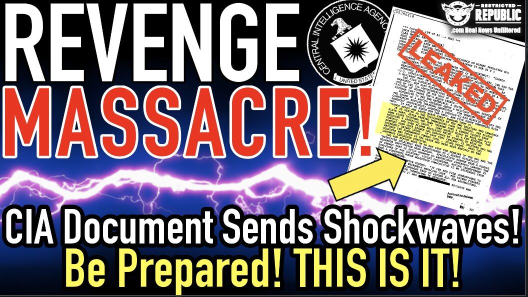 ‘Revenge Massacre!’ CIA Document Sends Shockwaves! Be Prepared! This Is It! 